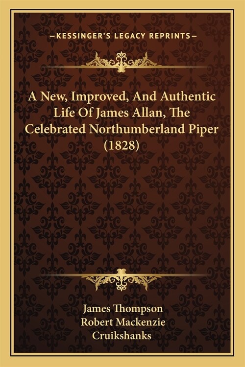 A New, Improved, And Authentic Life Of James Allan, The Celebrated Northumberland Piper (1828) (Paperback)