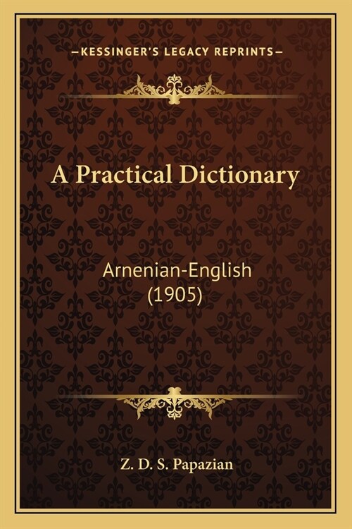 A Practical Dictionary: Arnenian-English (1905) (Paperback)