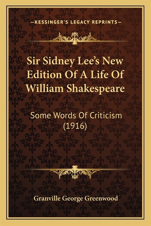 Sir Sidney Lees New Edition Of A Life Of William Shakespeare: Some Words Of Criticism (1916) (Paperback)