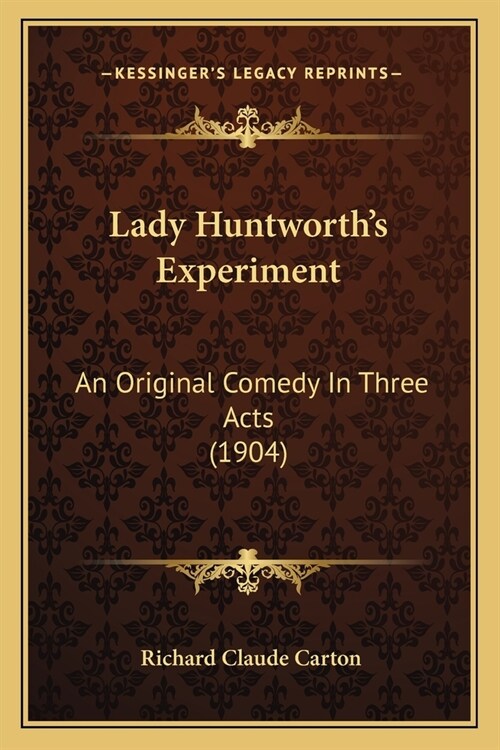 Lady Huntworths Experiment: An Original Comedy In Three Acts (1904) (Paperback)