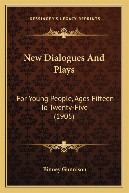 New Dialogues And Plays: For Young People, Ages Fifteen To Twenty-Five (1905) (Paperback)