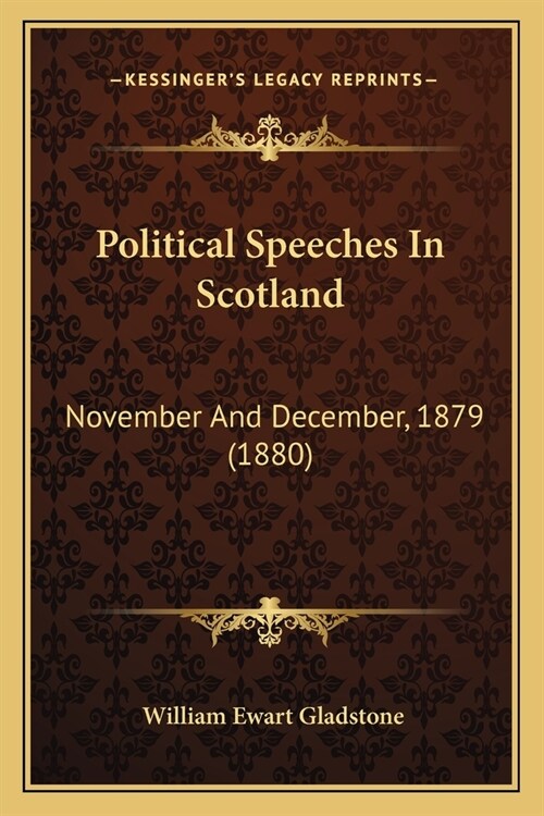 Political Speeches In Scotland: November And December, 1879 (1880) (Paperback)