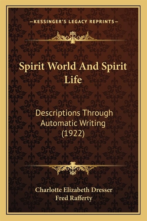 Spirit World And Spirit Life: Descriptions Through Automatic Writing (1922) (Paperback)