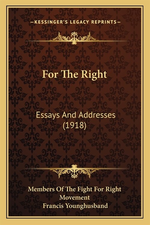 For The Right: Essays And Addresses (1918) (Paperback)