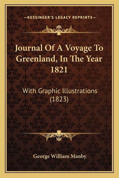 Journal Of A Voyage To Greenland, In The Year 1821: With Graphic Illustrations (1823) (Paperback)