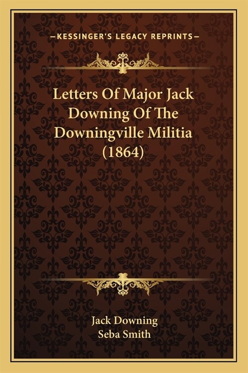 Letters Of Major Jack Downing Of The Downingville Militia (1864) (Paperback)