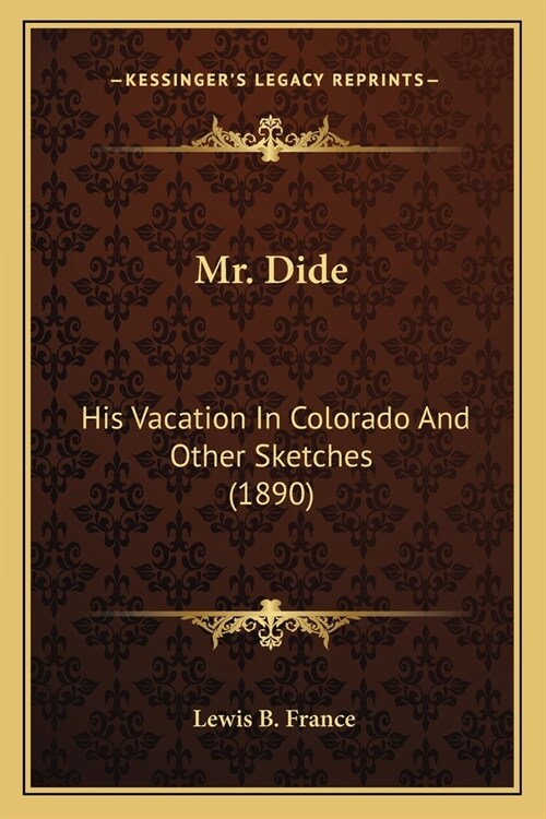 Mr. Dide: His Vacation In Colorado And Other Sketches (1890) (Paperback)