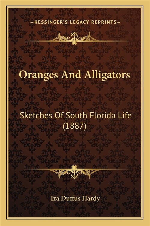 Oranges And Alligators: Sketches Of South Florida Life (1887) (Paperback)