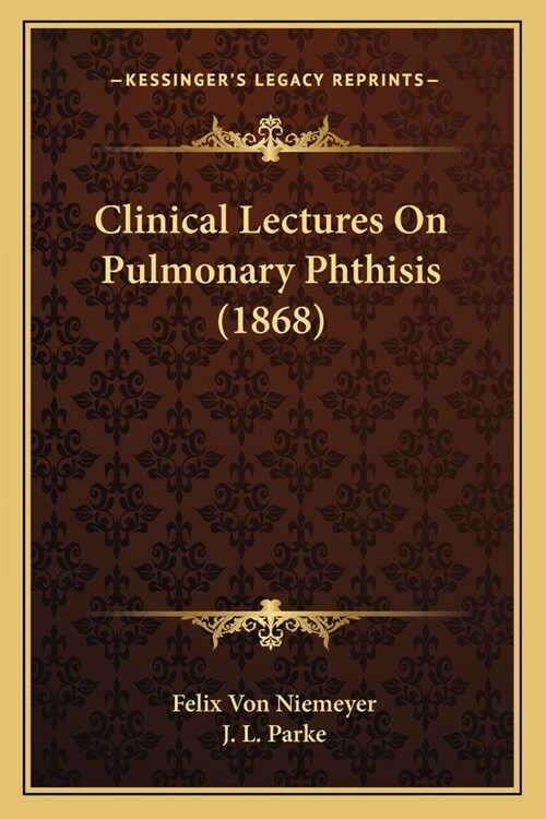 Clinical Lectures On Pulmonary Phthisis (1868) (Paperback)