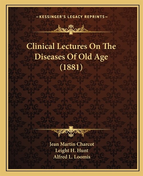 Clinical Lectures On The Diseases Of Old Age (1881) (Paperback)