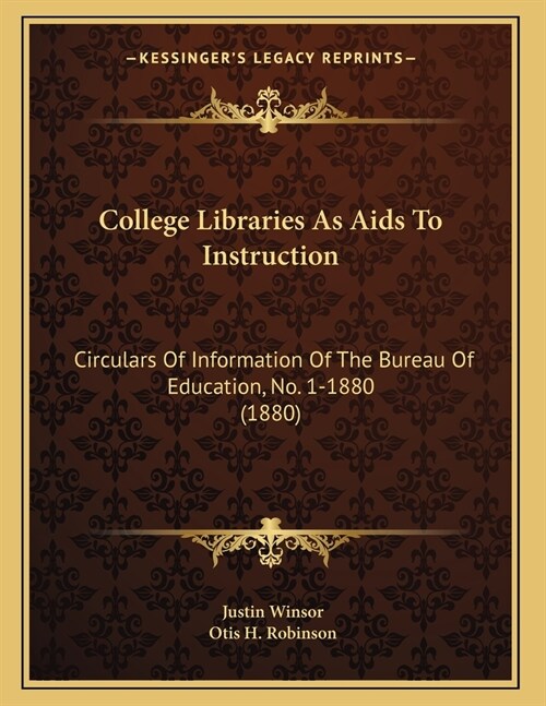 College Libraries As Aids To Instruction: Circulars Of Information Of The Bureau Of Education, No. 1-1880 (1880) (Paperback)