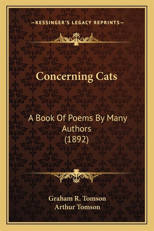 Concerning Cats: A Book Of Poems By Many Authors (1892) (Paperback)