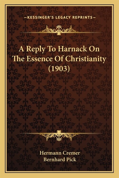 A Reply To Harnack On The Essence Of Christianity (1903) (Paperback)