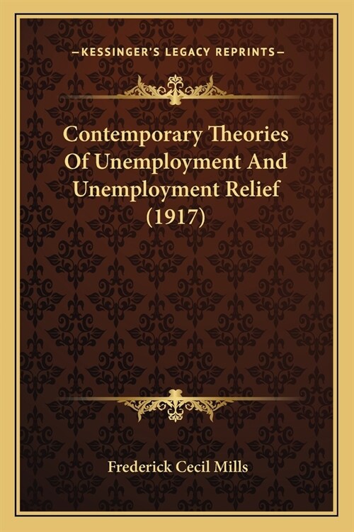 Contemporary Theories Of Unemployment And Unemployment Relief (1917) (Paperback)