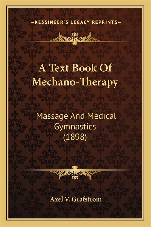 A Text Book Of Mechano-Therapy: Massage And Medical Gymnastics (1898) (Paperback)