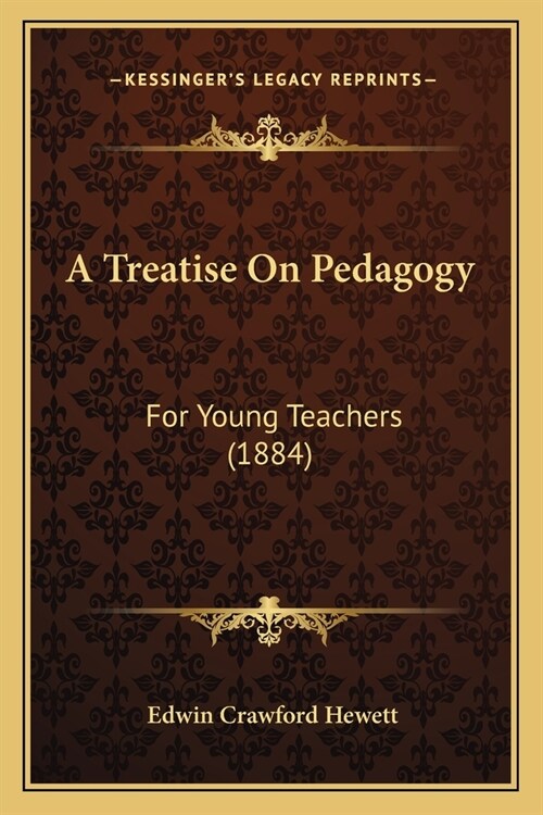 A Treatise On Pedagogy: For Young Teachers (1884) (Paperback)