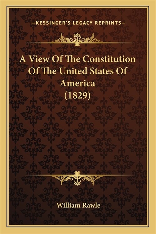 A View Of The Constitution Of The United States Of America (1829) (Paperback)