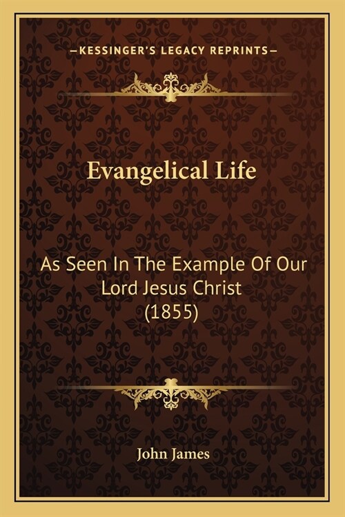 Evangelical Life: As Seen In The Example Of Our Lord Jesus Christ (1855) (Paperback)