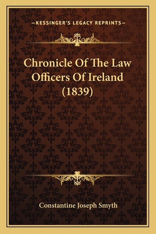 Chronicle Of The Law Officers Of Ireland (1839) (Paperback)