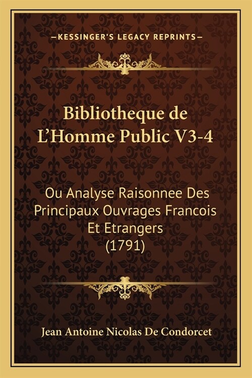 Bibliotheque de LHomme Public V3-4: Ou Analyse Raisonnee Des Principaux Ouvrages Francois Et Etrangers (1791) (Paperback)