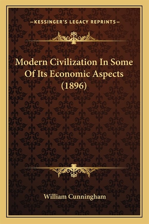 Modern Civilization In Some Of Its Economic Aspects (1896) (Paperback)