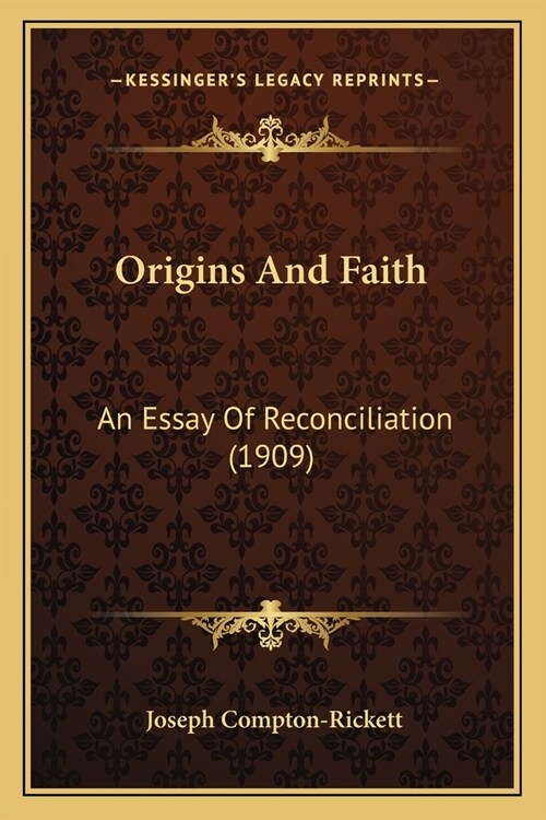 Origins And Faith: An Essay Of Reconciliation (1909) (Paperback)