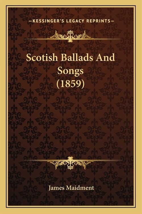 Scotish Ballads And Songs (1859) (Paperback)