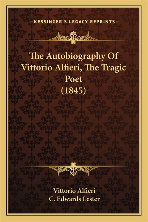 The Autobiography Of Vittorio Alfieri, The Tragic Poet (1845) (Paperback)