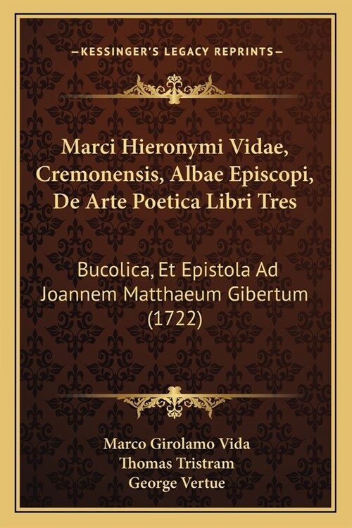 Marci Hieronymi Vidae, Cremonensis, Albae Episcopi, De Arte Poetica Libri Tres: Bucolica, Et Epistola Ad Joannem Matthaeum Gibertum (1722) (Paperback)