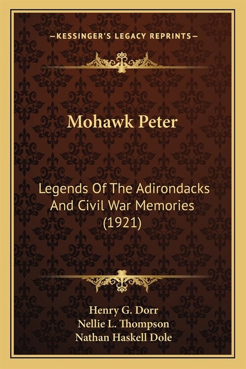 Mohawk Peter: Legends Of The Adirondacks And Civil War Memories (1921) (Paperback)