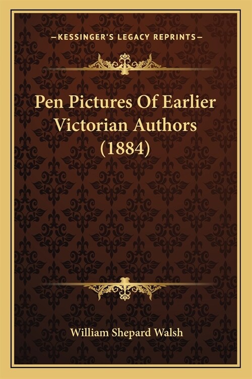 Pen Pictures Of Earlier Victorian Authors (1884) (Paperback)