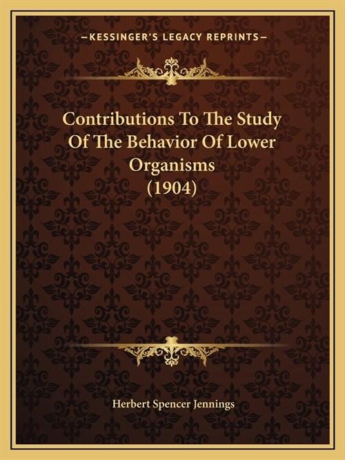 Contributions To The Study Of The Behavior Of Lower Organisms (1904) (Paperback)