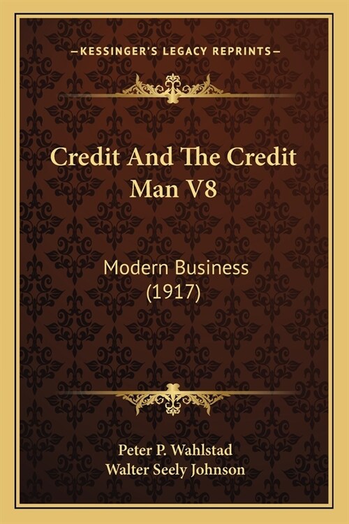 Credit And The Credit Man V8: Modern Business (1917) (Paperback)