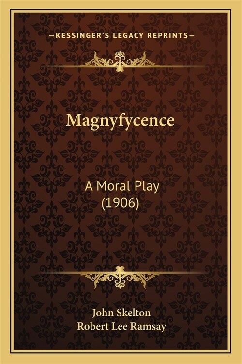 Magnyfycence: A Moral Play (1906) (Paperback)