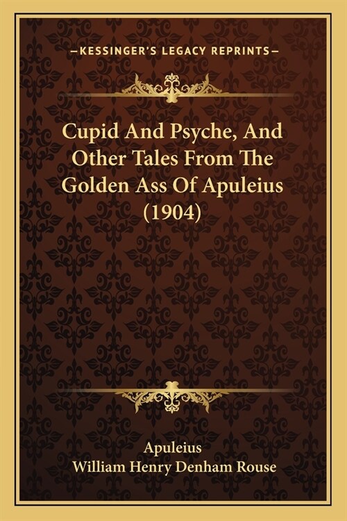 Cupid And Psyche, And Other Tales From The Golden Ass Of Apuleius (1904) (Paperback)