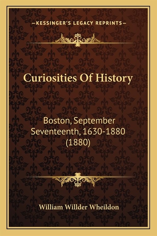 Curiosities Of History: Boston, September Seventeenth, 1630-1880 (1880) (Paperback)