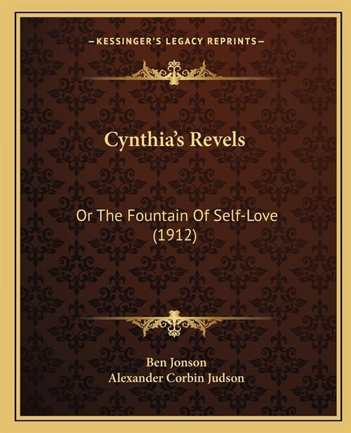 Cynthias Revels: Or The Fountain Of Self-Love (1912) (Paperback)