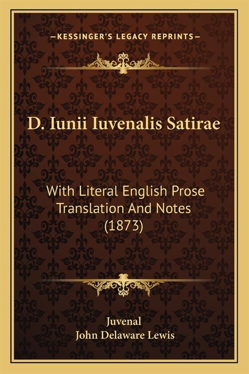 D. Iunii Iuvenalis Satirae: With Literal English Prose Translation And Notes (1873) (Paperback)