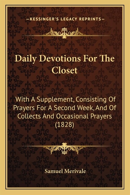 Daily Devotions For The Closet: With A Supplement, Consisting Of Prayers For A Second Week, And Of Collects And Occasional Prayers (1828) (Paperback)