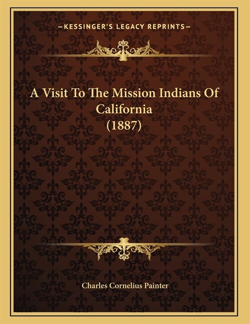 A Visit To The Mission Indians Of California (1887) (Paperback)
