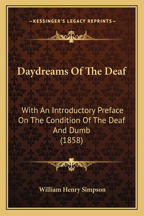 Daydreams Of The Deaf: With An Introductory Preface On The Condition Of The Deaf And Dumb (1858) (Paperback)