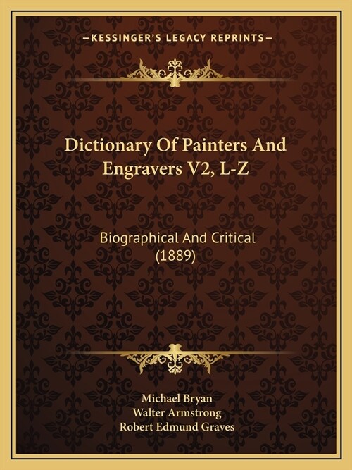 Dictionary Of Painters And Engravers V2, L-Z: Biographical And Critical (1889) (Paperback)