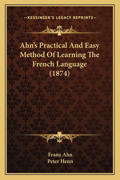 Ahns Practical And Easy Method Of Learning The French Language (1874) (Paperback)