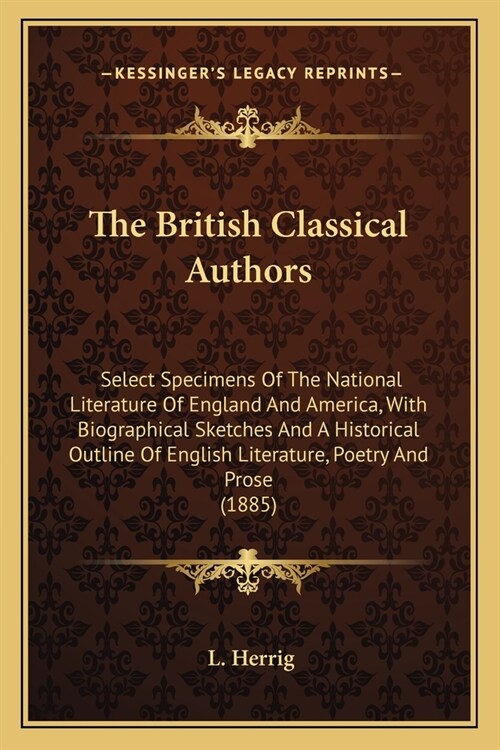 The British Classical Authors: Select Specimens Of The National Literature Of England And America, With Biographical Sketches And A Historical Outlin (Paperback)