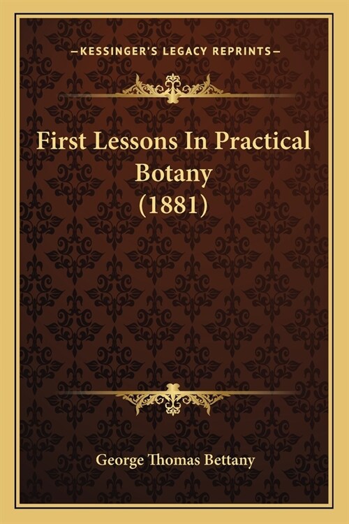 First Lessons In Practical Botany (1881) (Paperback)
