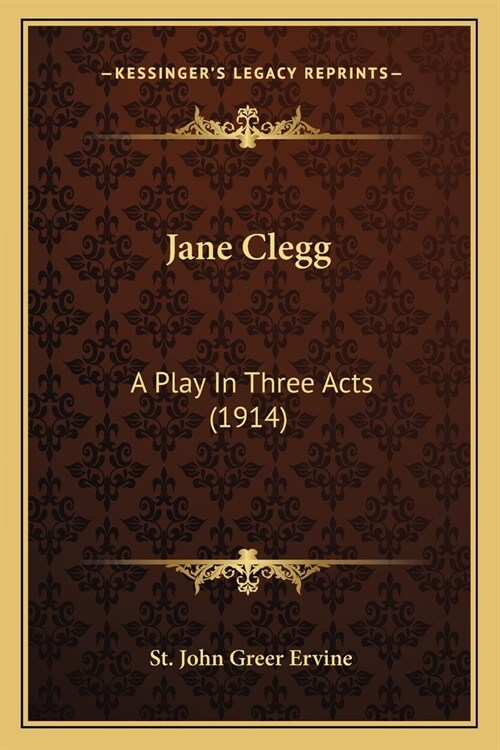 Jane Clegg: A Play In Three Acts (1914) (Paperback)