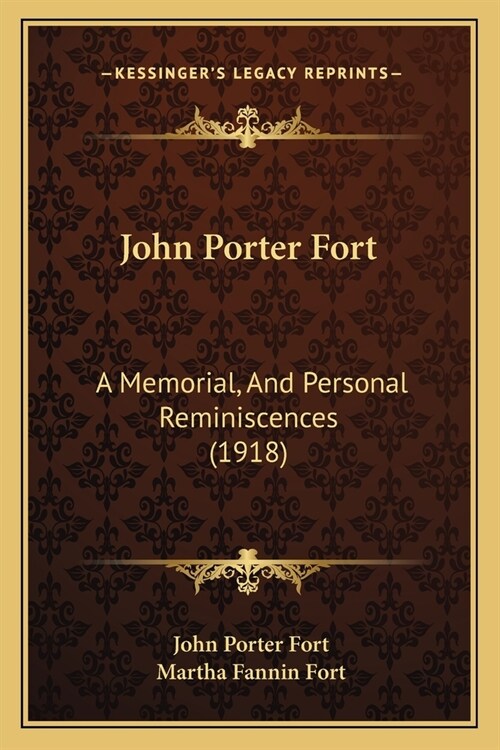 John Porter Fort: A Memorial, And Personal Reminiscences (1918) (Paperback)