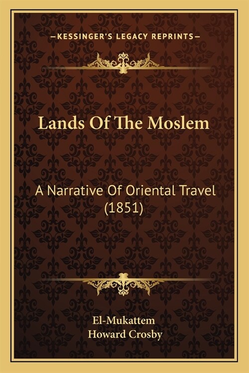 Lands Of The Moslem: A Narrative Of Oriental Travel (1851) (Paperback)