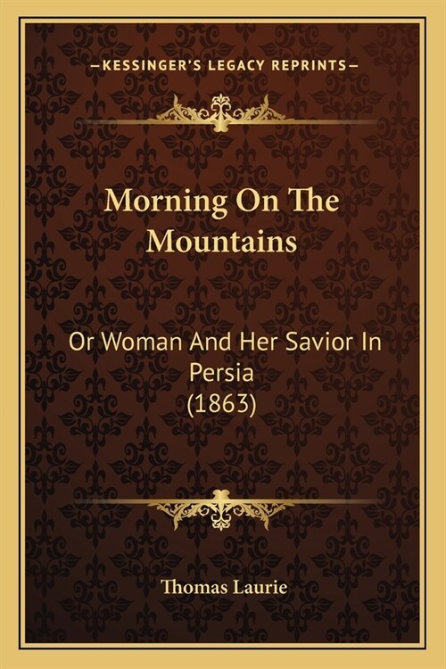 Morning On The Mountains: Or Woman And Her Savior In Persia (1863) (Paperback)