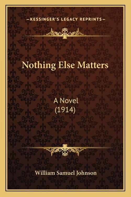 Nothing Else Matters: A Novel (1914) (Paperback)